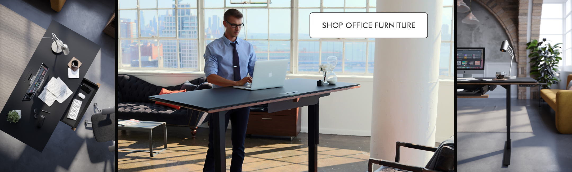 tryptic of office furniture left to right: top down view of desk, man standing at a sit/stand desk, a detail shot of a desk leg. text "Shop Office Furniture"